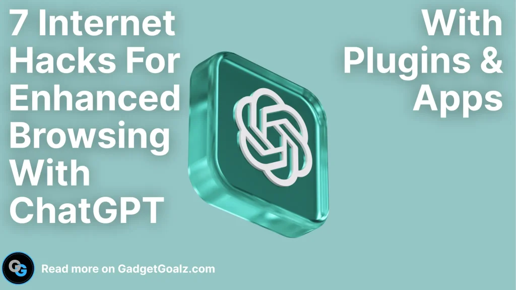 7 Internet Hacks for Enhanced Browsing with ChatGPT (With Plugins & Apps)