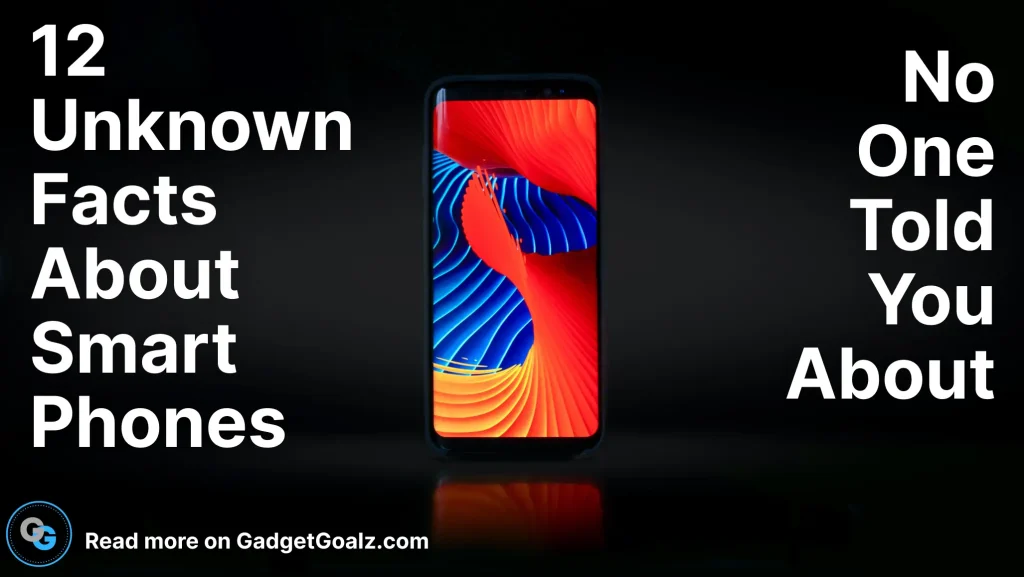 12 Unknown Facts About Smartphones No One Told You About (Hidden ones)