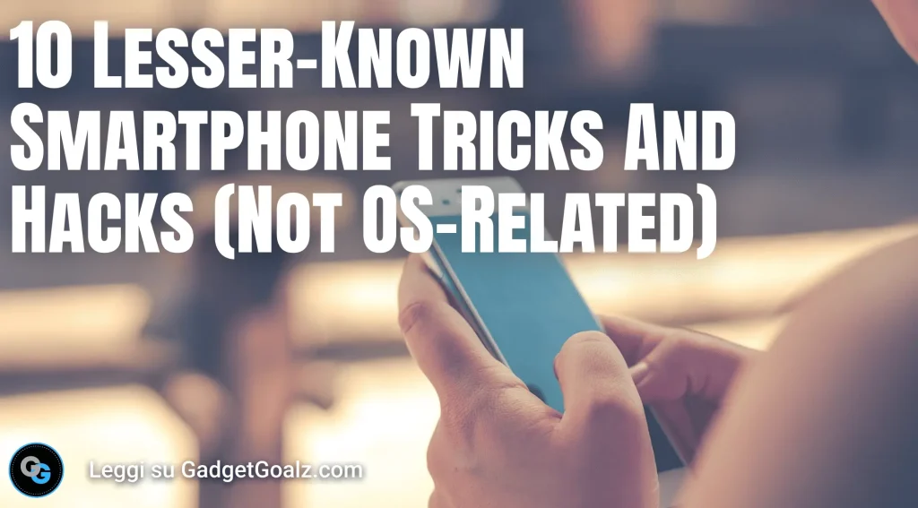 10 Lesser-Known Smartphone Tricks and Hacks (Not OS-Related)